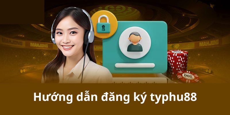 Hướng dẫn đăng ký typhu88