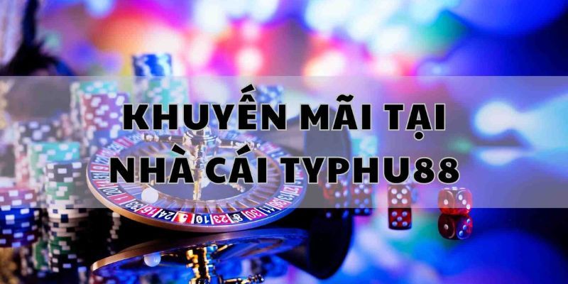 Khuyến mãi typhu88 vô cùng đa dạng cho hội viên